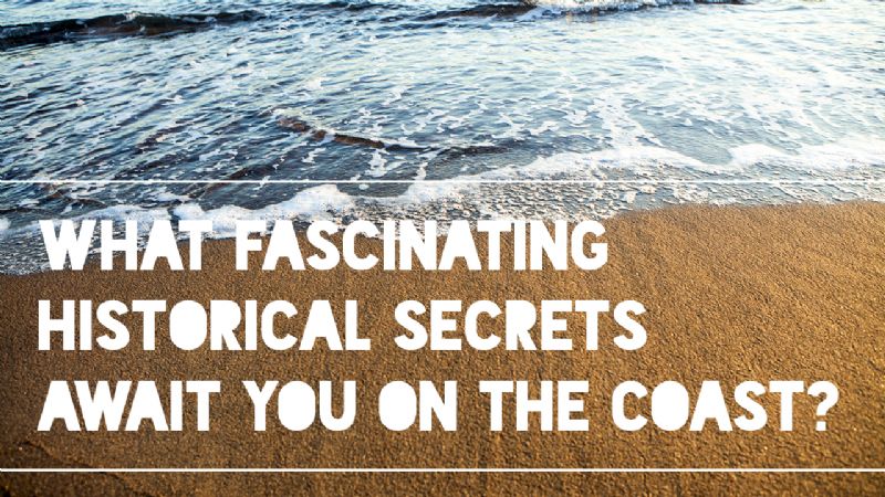 What Fascinating Historical Secrets Await You on the Coast?